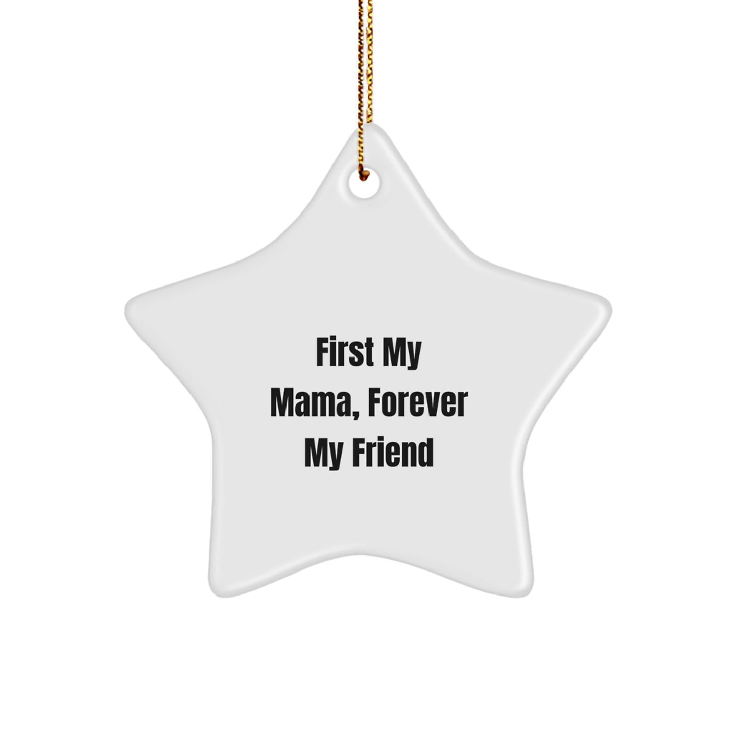 Gifts from Mama to Forever Friends, Star Ornament for Christmas Mamas, 'First My Mama, Forever My Friend' Quote - Image 1