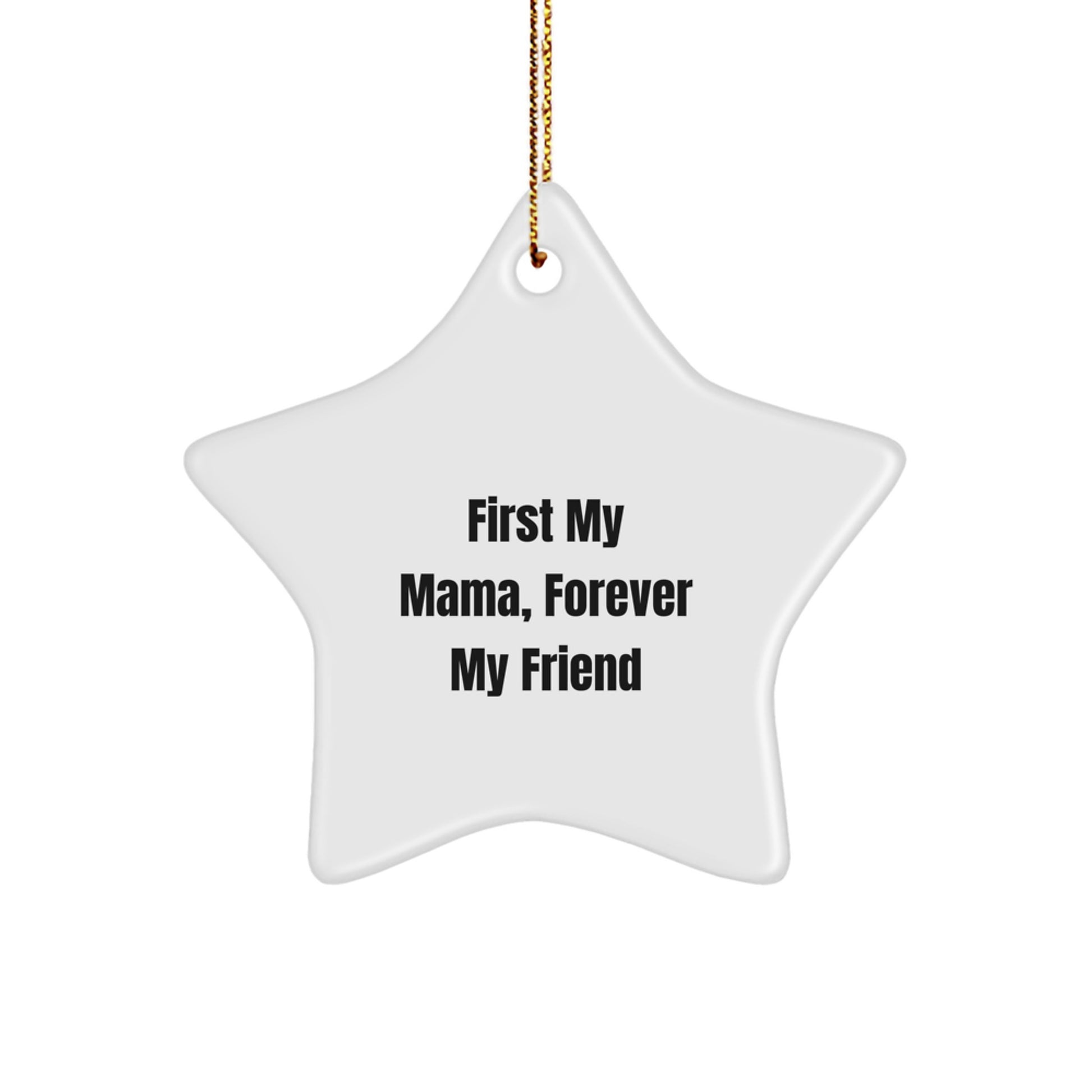 Gifts from Mama to Forever Friends, Star Ornament for Christmas Mamas, 'First My Mama, Forever My Friend' Quote - Image 1