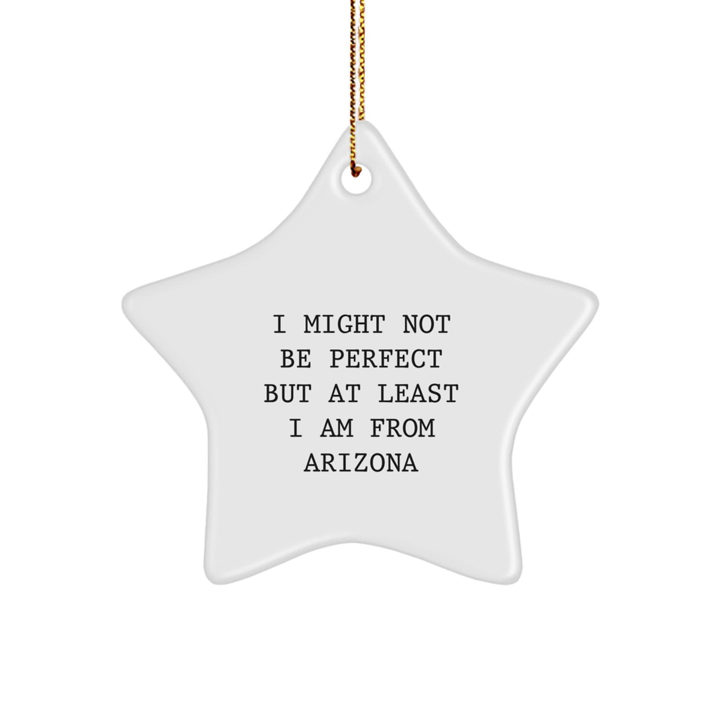 Arizona Star Ornament, Funny Quote 'I Might Not Be Perfect But At Least I Am From Arizona', Unique Christmas Unique Gifts for Men, Women, Friends, Family, Gifts from Arizona - Image 1