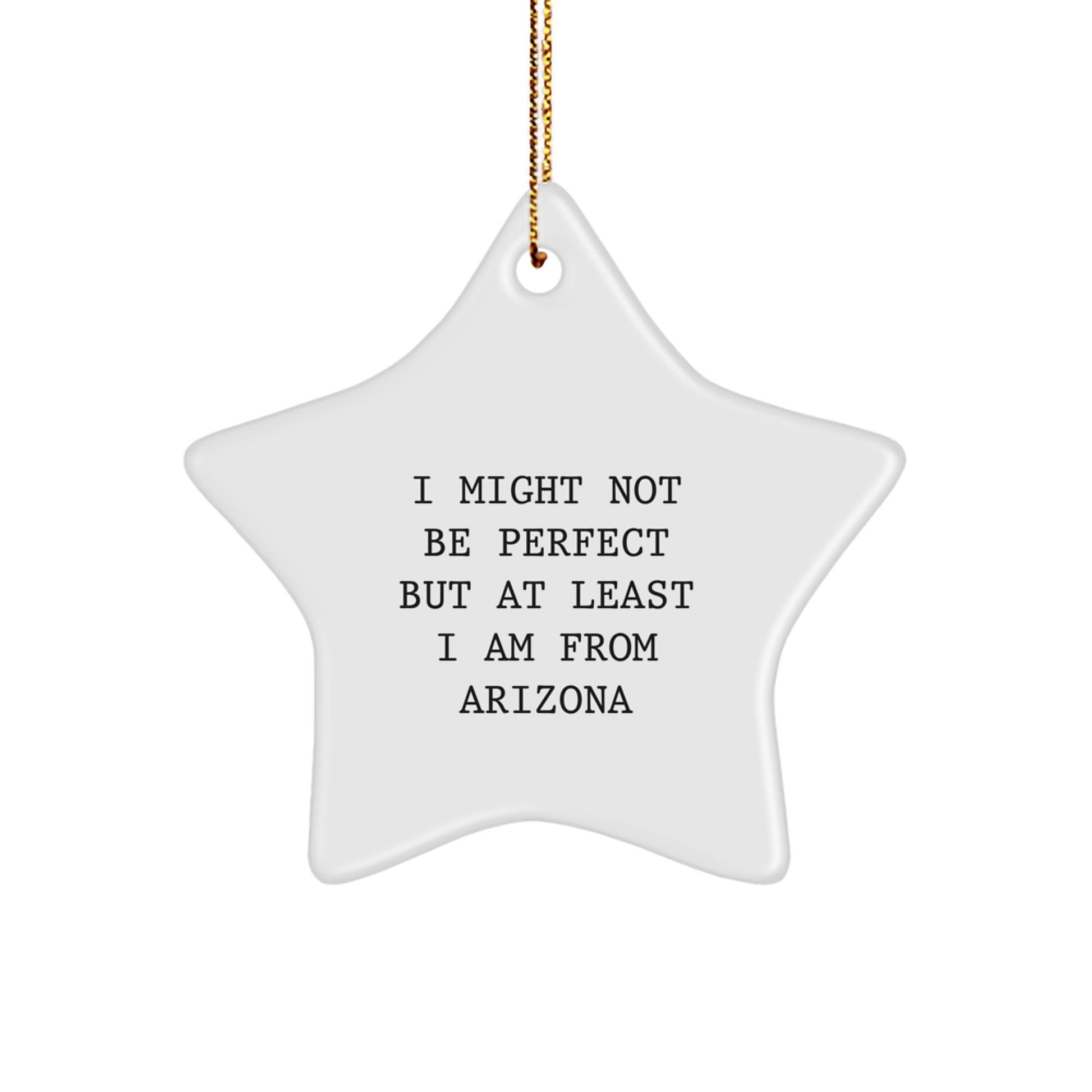 Arizona Star Ornament, Funny Quote 'I Might Not Be Perfect But At Least I Am From Arizona', Unique Christmas Unique Gifts for Men, Women, Friends, Family, Gifts from Arizona - Image 1