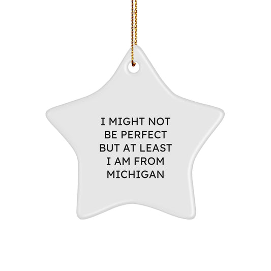 Michigan Star Ornament - Funny Gifts from Michigan for Christmas, I Might Not Be 'Perfect' But At Least I Am From Michigan, White Star Shaped Decoration - Image 1