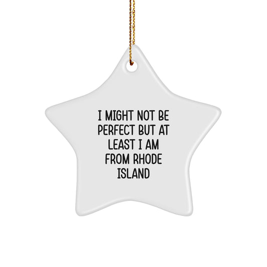 Rhode Island Star Ornament, Funny Quote, 'I Might Not Be Perfect But At Least I Am From Rhode Island', Christmas Unique Gifts from Friends, for Family, Men, or Women - Image 1