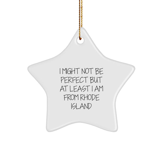 Rhode Island Star Ornament, 'I Might Not Be Perfect But At Least I Am From Rhode Island' Funny Gift for Friends, Family, or Coworkers from Rhode Island - Image 1