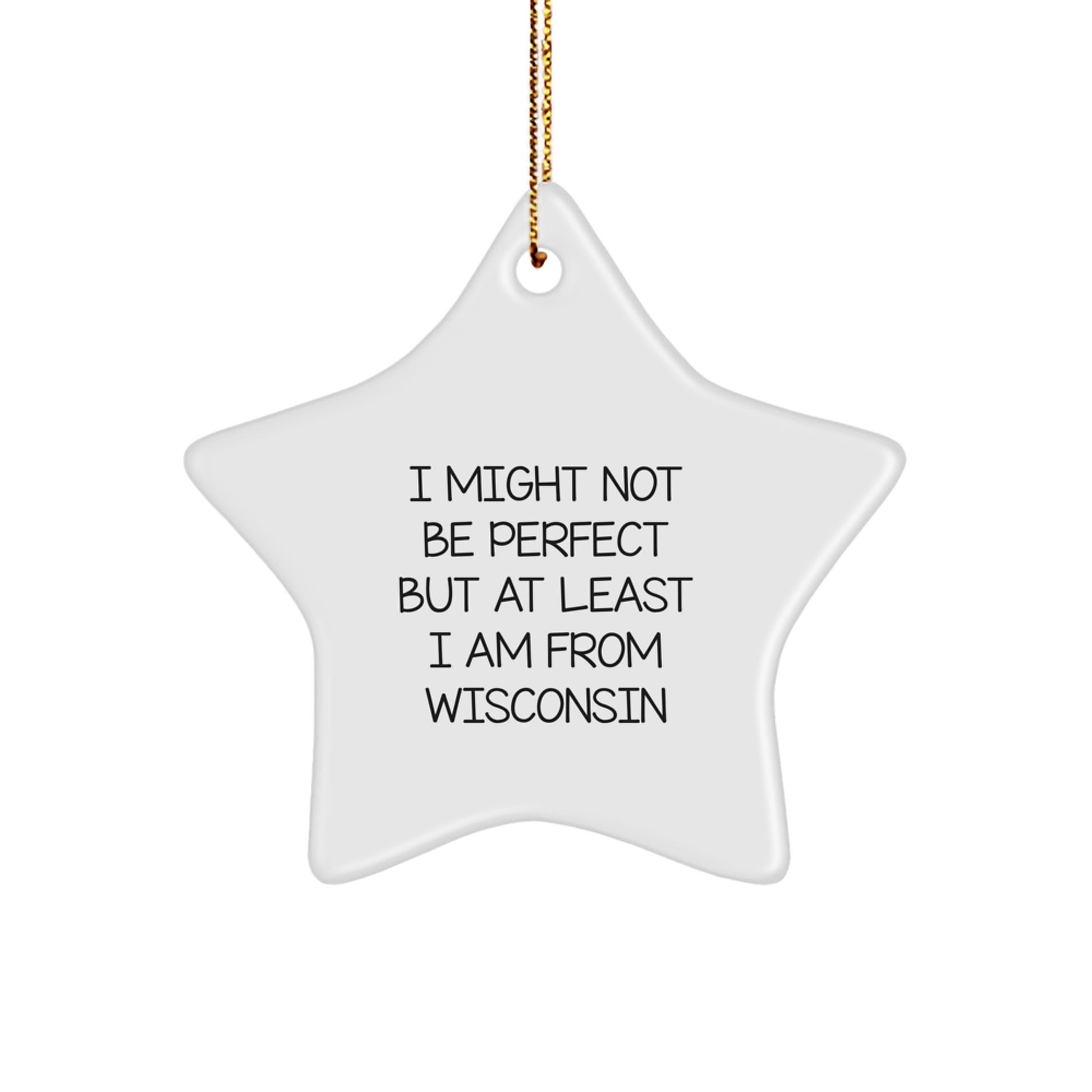 Funny Wisconsin Star Ornament Gifts for Home Decor, 'I Might Not Be Perfect But At Least I Am From Wisconsin', Star Shaped Christmas Unique Gifts from Friends and Family - Image 1