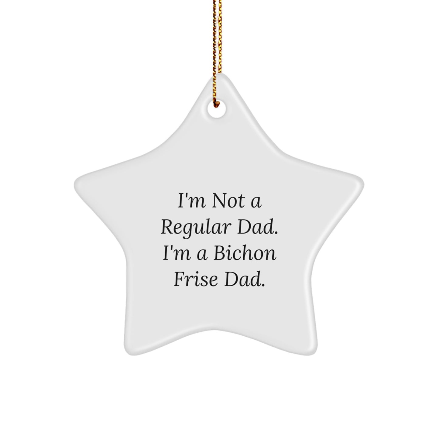 Funny Bichon Frise Dad Gifts, I'm Not A Regular Dad. I'm A Bichon Frise Dad., White Star Ornament for Christmas Unique Gifts from Men to Friends - Image 1