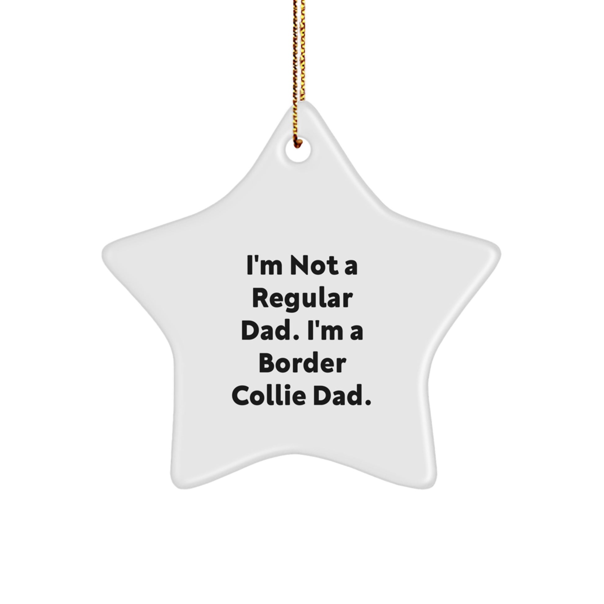 Funny Border Collie Dad Gifts, I'm Not A Regular Dad. I'm A Border Collie Dad., Star Ornament for Men, Women, Friends, Family, Christmas Unique Gifts from Dad - Image 1