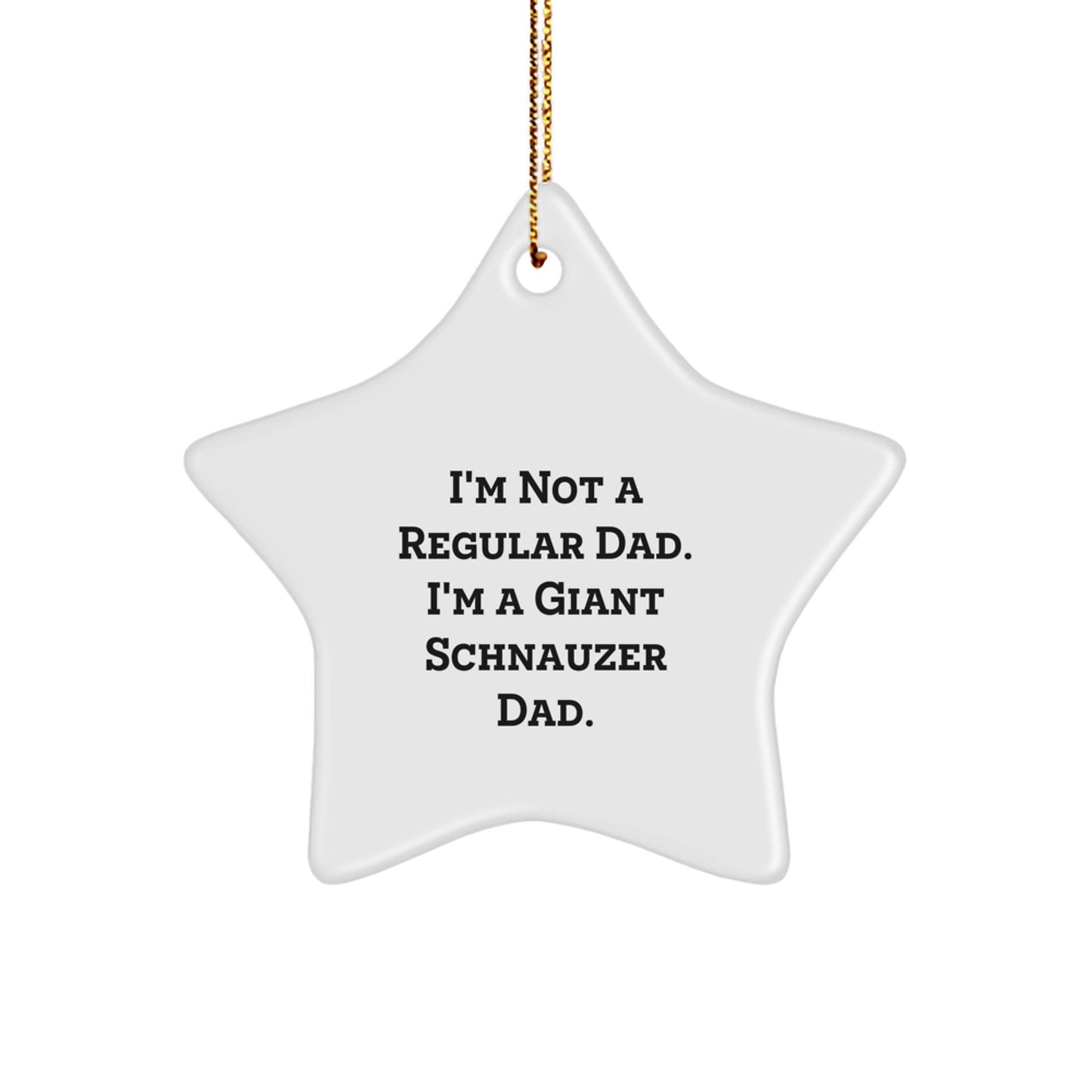 Funny Giant Schnauzer Dog Dad Gifts for Men, Star Ornament, 'I'm Not A Regular Dad. I'm A Giant Schnauzer Dad.' Christmas Unique Gifts from Husband to Father - Image 1