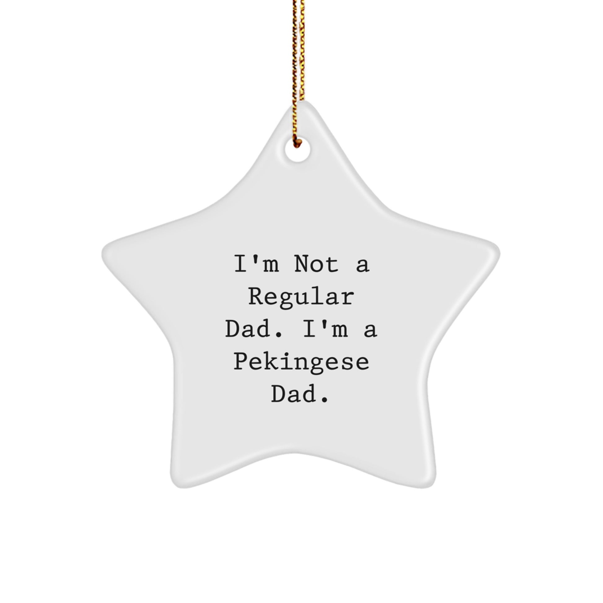 Funny Pekingese Dog Gifts from Dad - I'm Not A Regular Dad. I'm A Pekingese Dad. Star Ornament for Christmas Unique Gifts for Pekingese Dog Owners - Image 1