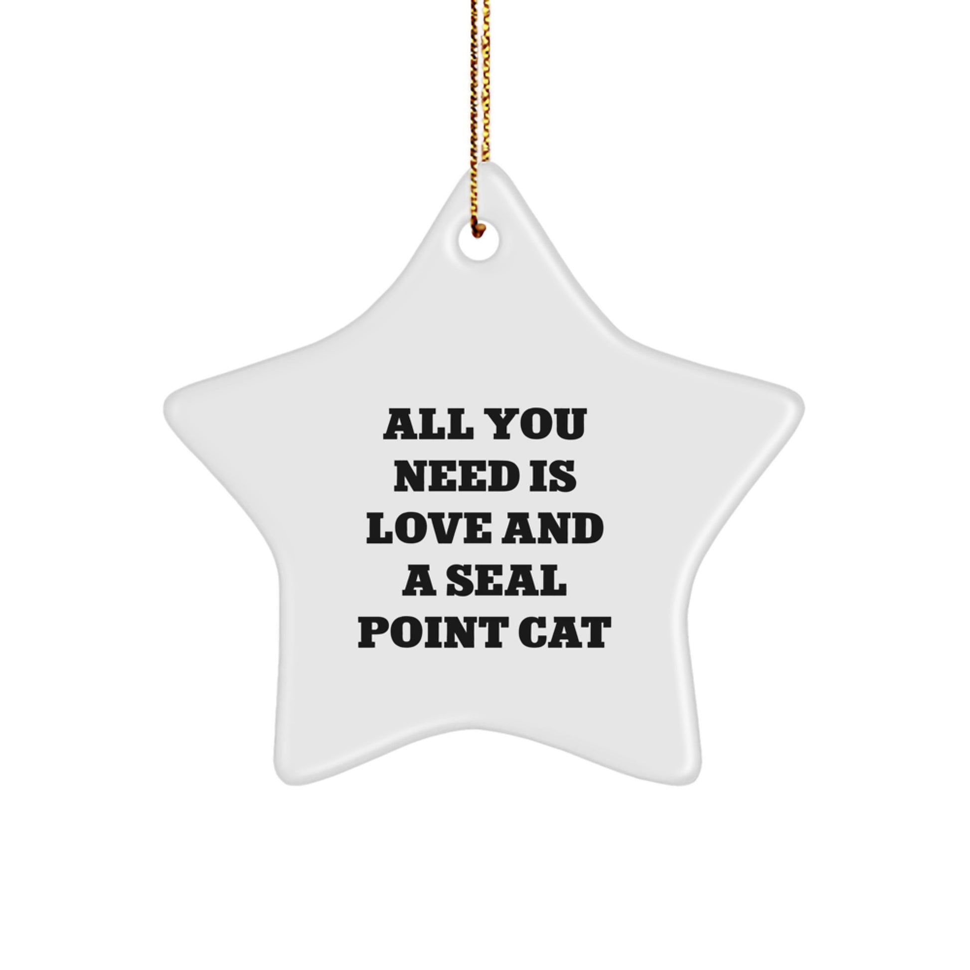 Seal Point Cat Gifts from Friends - Star Ornament with Inspirational Quote - All You Need Is Love And A Seal Point Cat - Christmas Unique Gifts - Image 1
