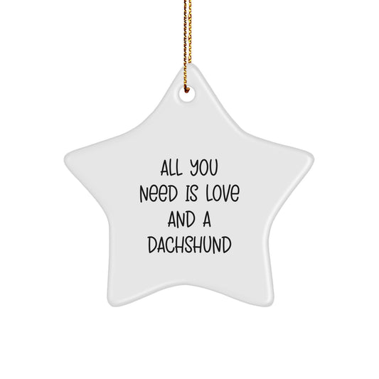 Dachshund Dog Christmas Unique Gifts for Friends from Men, Funny Star Ornament, All You Need Is Love And A Dachshund - Image 1