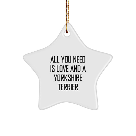 Yorkshire Terrier Dog Lover's Star Ornament, 'All You Need Is Love And A Yorkshire Terrier', Gifts from Family to Yorkshire Terrier Dog, Christmas Unique Gifts - Image 1