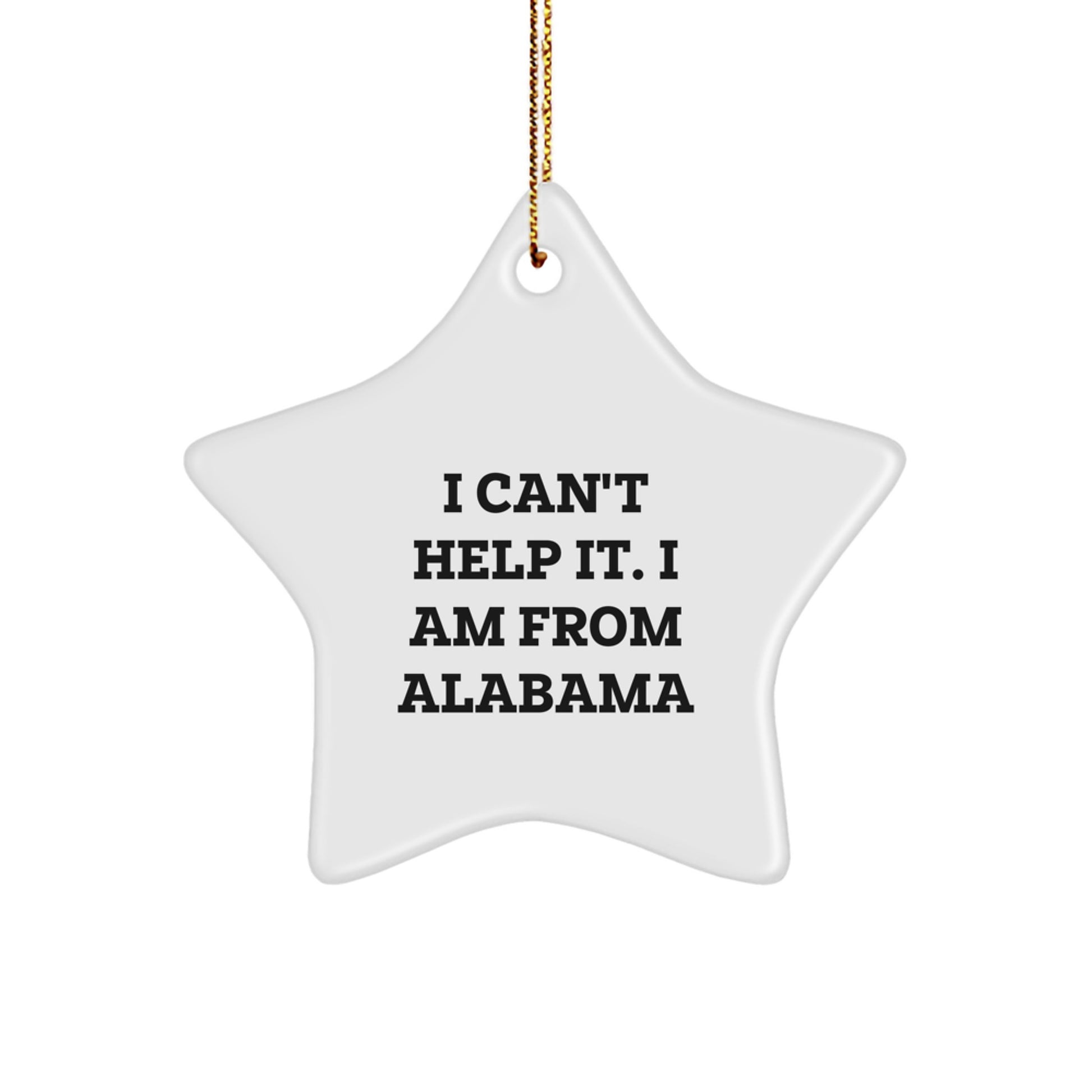 Alabama Christmas Star Ornament Gifts from Friends and Family - 'I Can't Help It. I Am From Alabama' Quote - Image 1
