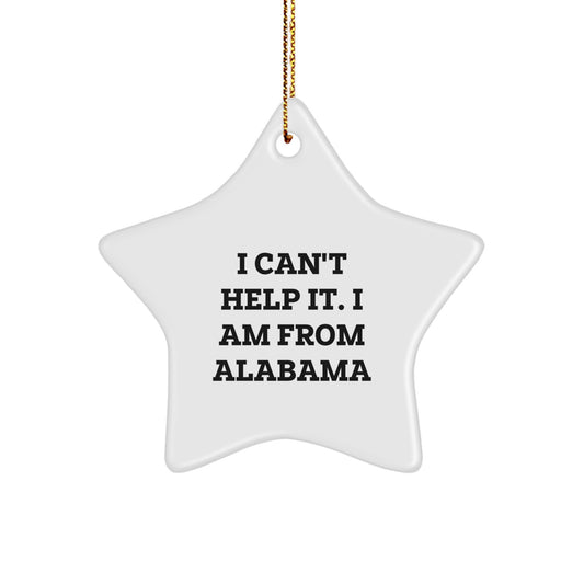 Alabama Christmas Star Ornament Gifts from Friends and Family - 'I Can't Help It. I Am From Alabama' Quote - Image 1