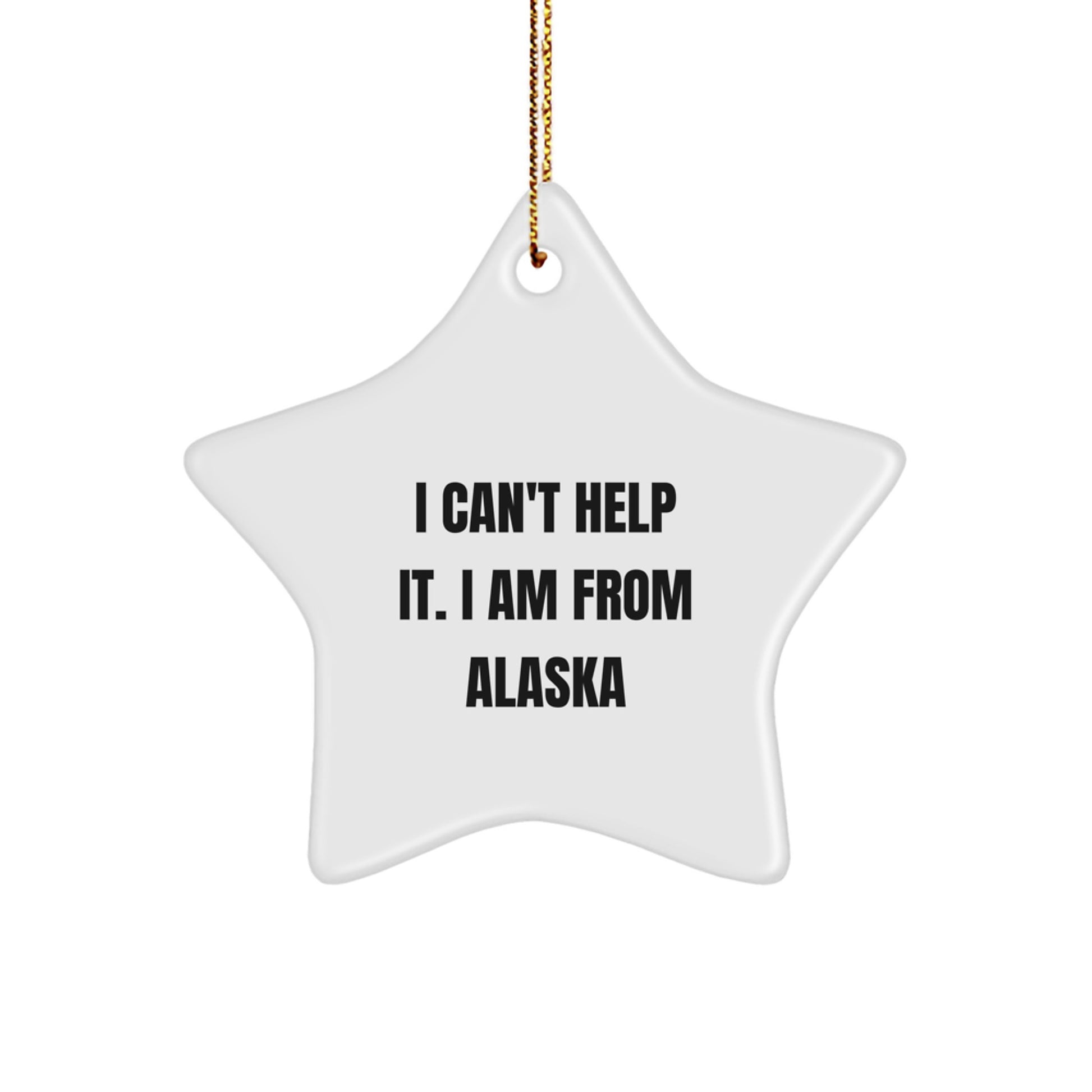 Alaska Star Ornament Gifts from I Can't Help It. I Am From Alaska, Funny Quote, White Star Shaped, Christmas Unique Gifts for Alaska Men, Women, Friends, Coworkers, Family - Image 1