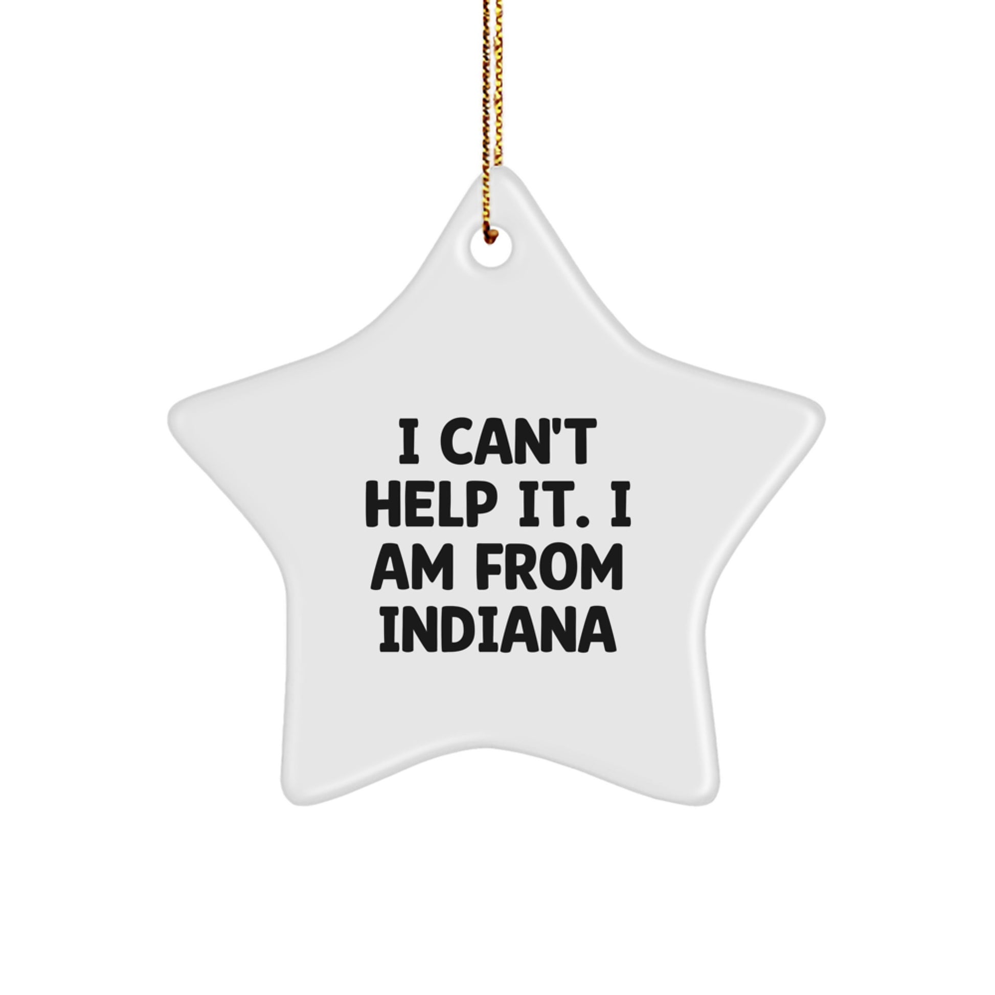 Indiana Star Ornament, I Can't Help It. I Am From Indiana, Funny Gifts from Indiana, Indiana Christmas Unique Gifts for Men, Women, Friends, Coworkers, Family - Image 1