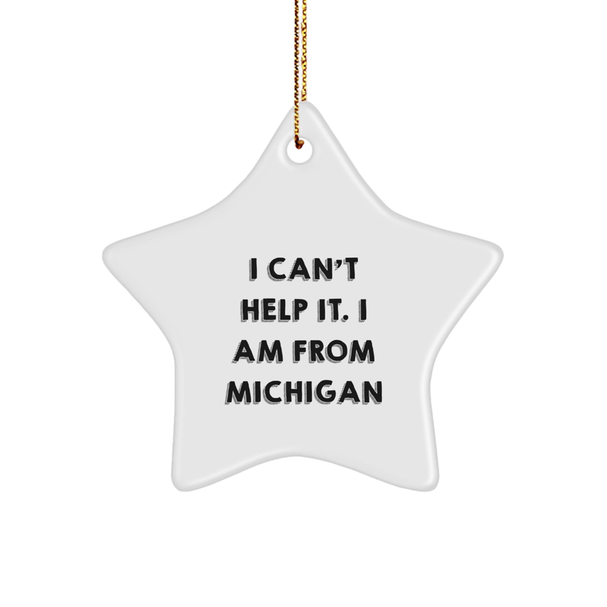 Michigan Proud Star Ornament, Funny Gift from I Can't Help It. I Am From Michigan, White Star Shaped, Christmas Decorations for Gifts from Family, Friends, or Coworkers to Michigan Lovers - Image 1