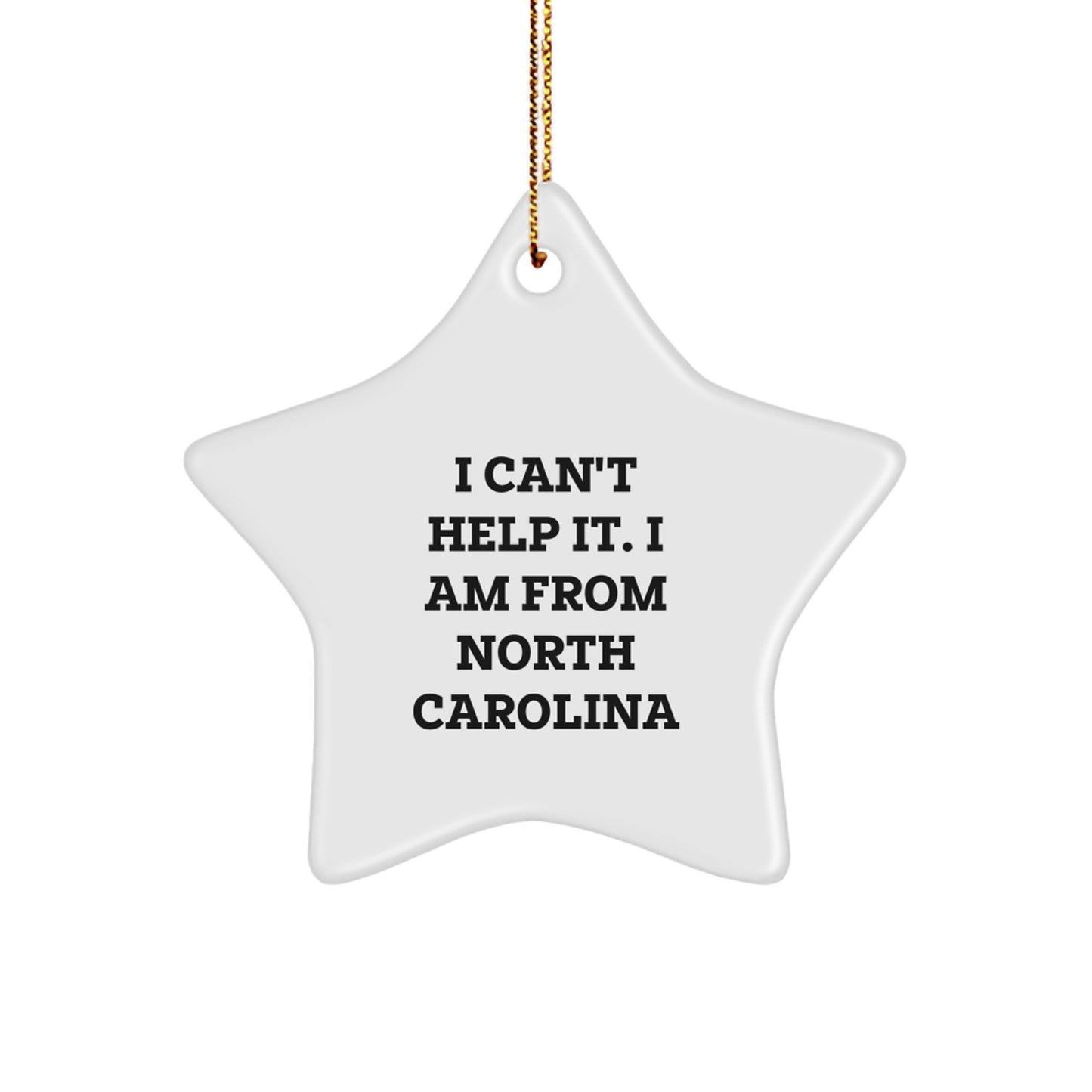 Funny North Carolina Gifts from Friends for Family - Christmas Star Ornament 'I Can't Help It. I Am From North Carolina' - Image 1