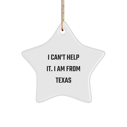 Texas Star Ornament Gifts from Friends and Family 'I Can't Help It. I Am From Texas' for Christmas - Image 1
