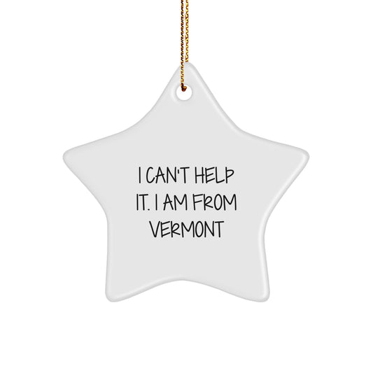 Funny Vermont Gifts from Men to Women, Star Ornament, I Cant Help It I Am From Vermont Christmas Unique - Image 1