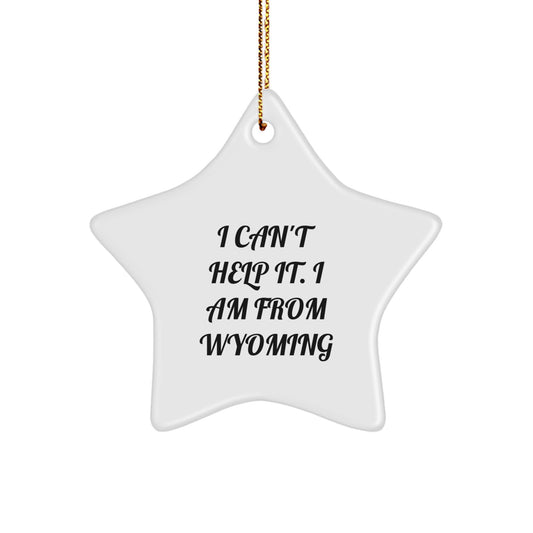 Wyoming Proud Gifts from Friends or Family - I Can't Help It. I Am From Wyoming Star Ornament, Christmas Unique Wyoming Decor - Image 1