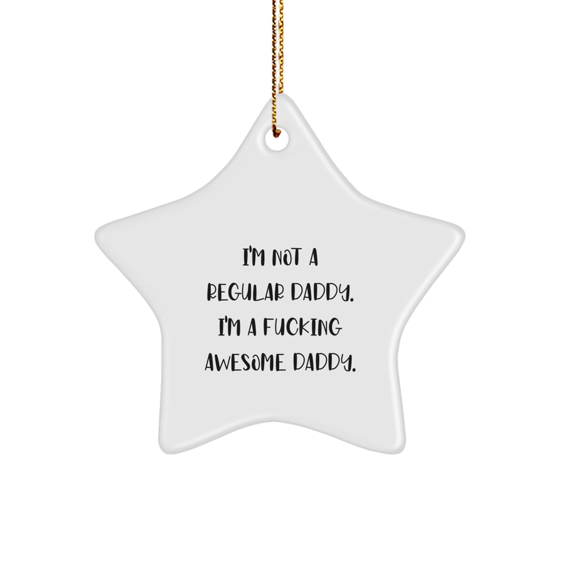Funny Daddy Gifts from Men to Daddies - I'm Not A Regular Daddy. I'm A F--king Awesome Daddy. - Christmas Unique Star Ornaments - Image 1