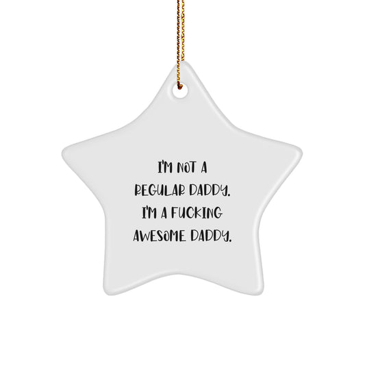 Funny Daddy Gifts from Men to Daddies - I'm Not A Regular Daddy. I'm A F--king Awesome Daddy. - Christmas Unique Star Ornaments - Image 1