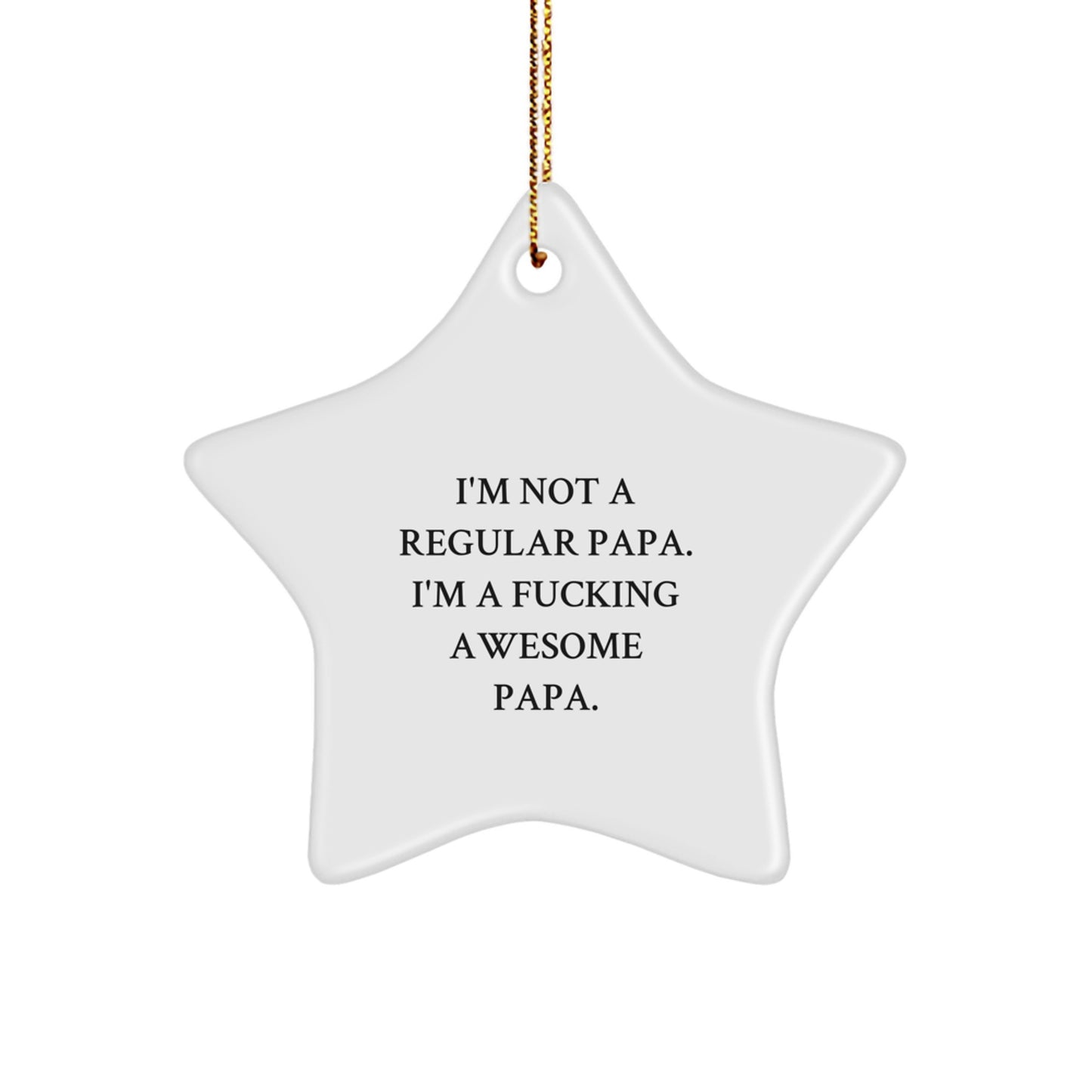 Funny Papa Star Ornament Gifts from Men to Papa for Christmas Unique Decorations - 'I'm Not A Regular Papa. I'm A F--king Awesome Papa.' - Image 1