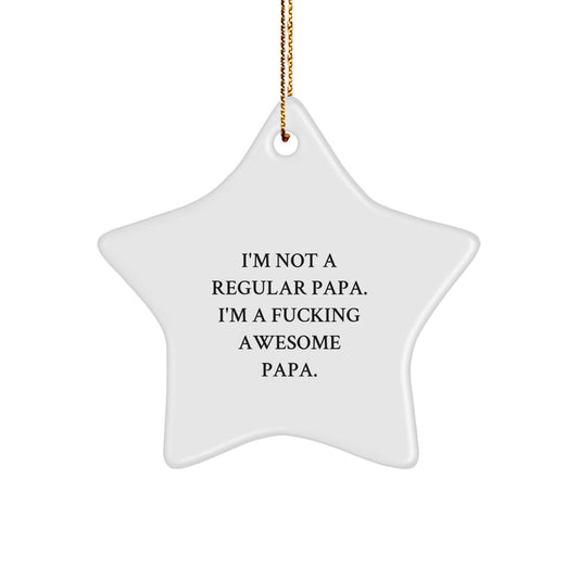 Funny Papa Star Ornament Gifts from Men to Papa for Christmas Unique Decorations - 'I'm Not A Regular Papa. I'm A F--king Awesome Papa.' - Image 1