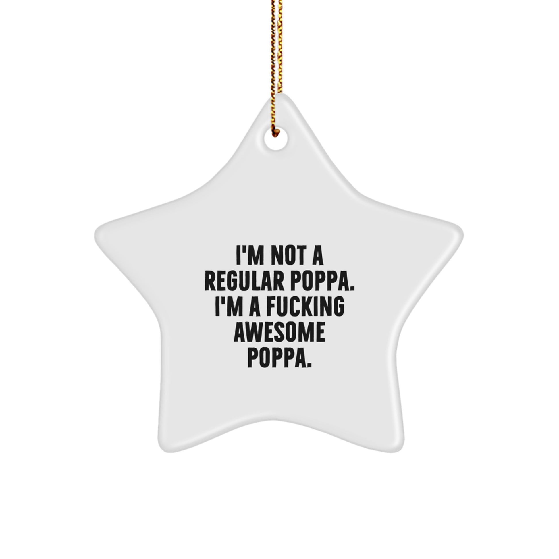 Funny Poppa Gifts from Men for Poppa - Star Ornament with 'I'm Not A Regular Poppa' Quote - Christmas Unique Gifts - Image 1