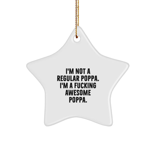 Funny Poppa Gifts from Men for Poppa - Star Ornament with 'I'm Not A Regular Poppa' Quote - Christmas Unique Gifts - Image 1