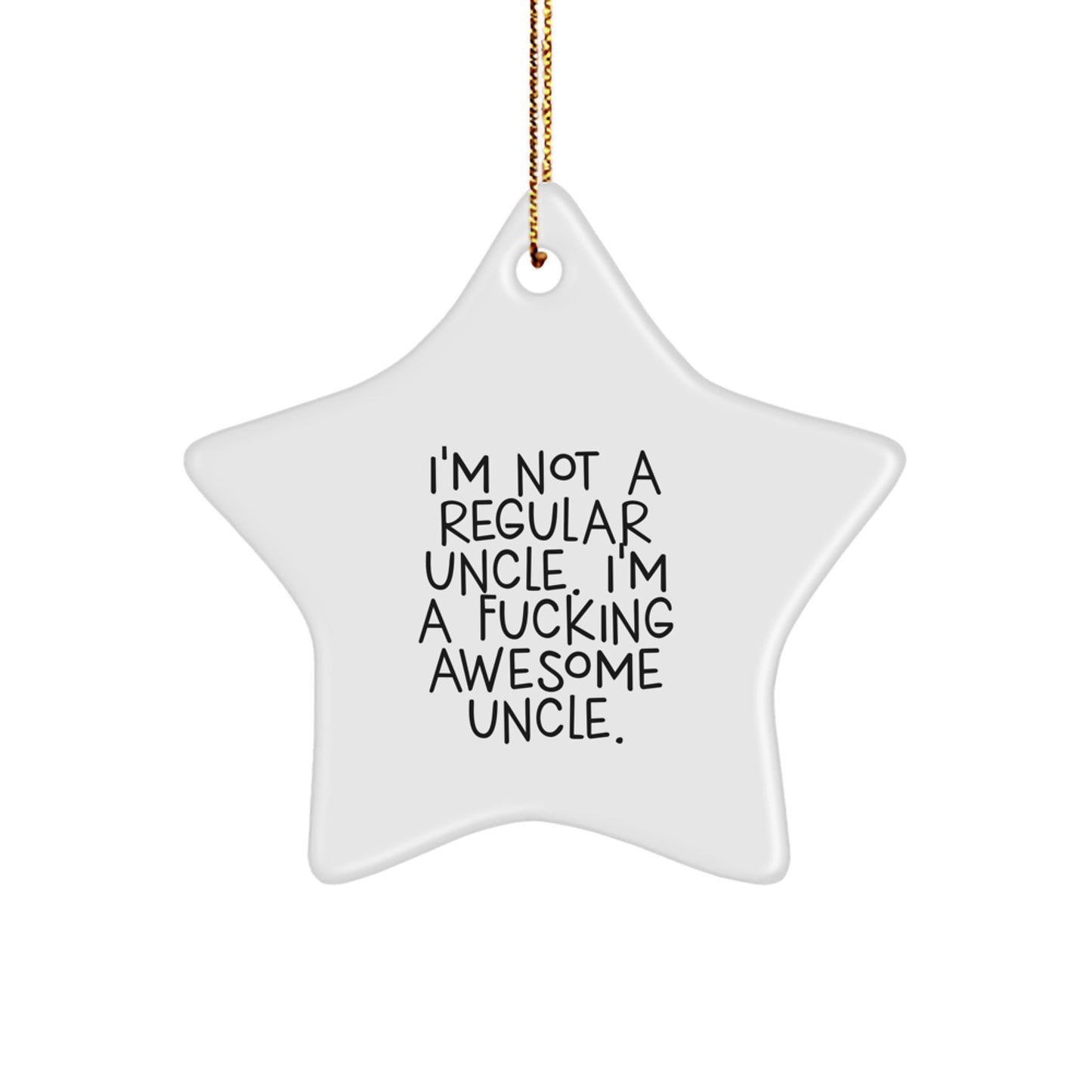 Funny Uncle Gifts, Unique Star Ornament, Gifts from Men to Their Awesome Uncle - I'm Not A Regular Uncle. I'm A F--king Awesome Uncle. - Image 1