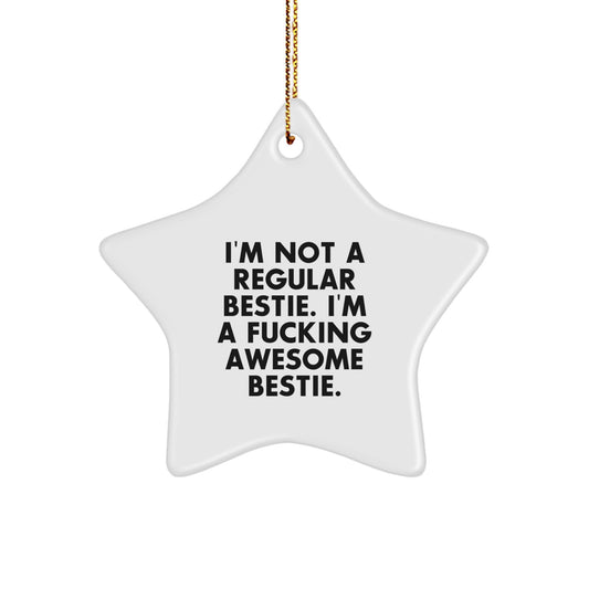 Funny Bestie Gifts-Star Ornament with 'I'm Not A Regular Bestie. I'm A F--king Awesome Bestie.' Quote, Gifts from Men, Women, or Friends for Bestie, Christmas Unique Gifts - Image 1