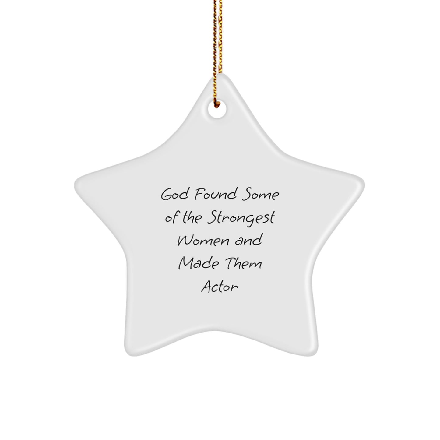 Funny Actor Gifts from Men to Women - God Found Some Of The Strongest Women And Made Them Actor Funny Star Ornament for Christmas Unique Gifts - Image 1