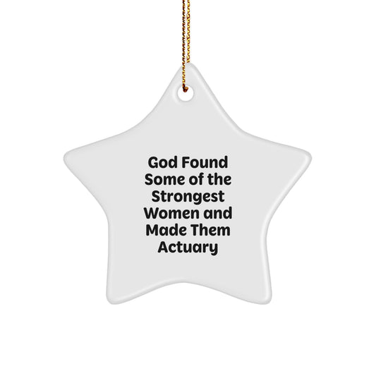 Funny Actuary Gifts from Men, Unique Christmas Star Ornament for Actuary Women, Inspirational Quote 'God Found Some Of The Strongest Women And Made Them Actuary' - Christmas Decoration - Image 1