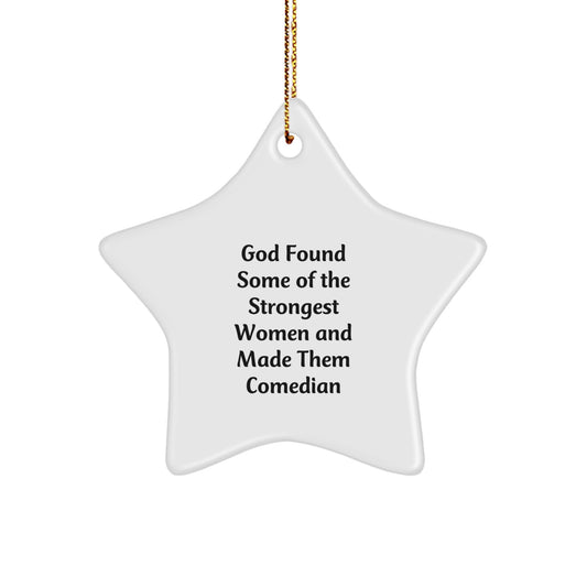 Gifts from Family for Comedian Friends - Funny Star Ornament, God Found Some Of The Strongest Women And Made Them Comedian, White Star Shape - Image 1