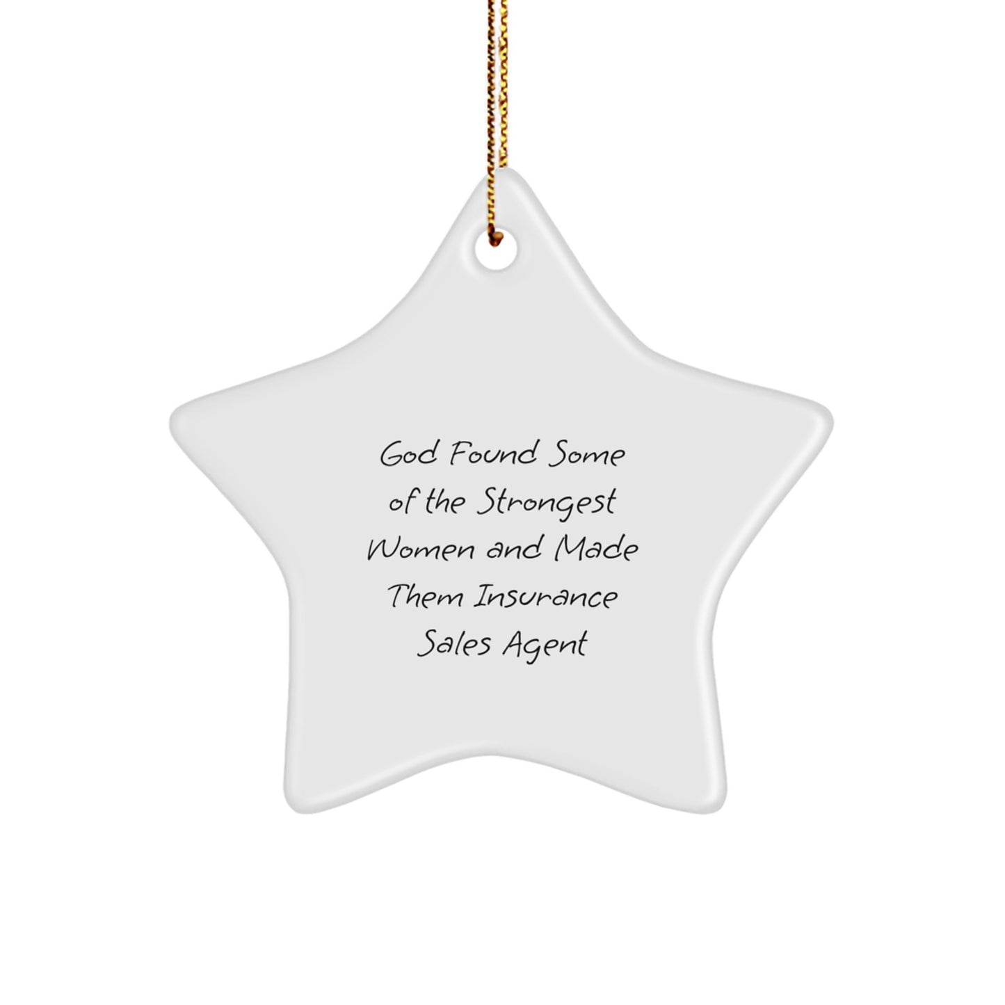 Funny Insurance Sales Agent Gifts - 'God Found Some Of The Strongest Women And Made Them Insurance Sales Agent' Star Ornament, Gifts from Family to Insurance Sales Agent, Christmas Unique Gifts - Image 1