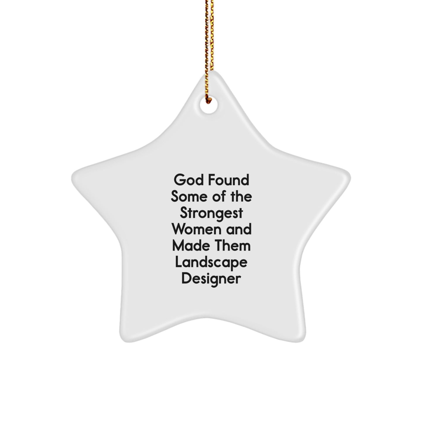 Funny Inspirational Gifts for Landscape Designer Friends Family Christmas Unique Star Ornament from Men - God Found Some Of The Strongest Women And Made Them Landscape Designer - Image 1