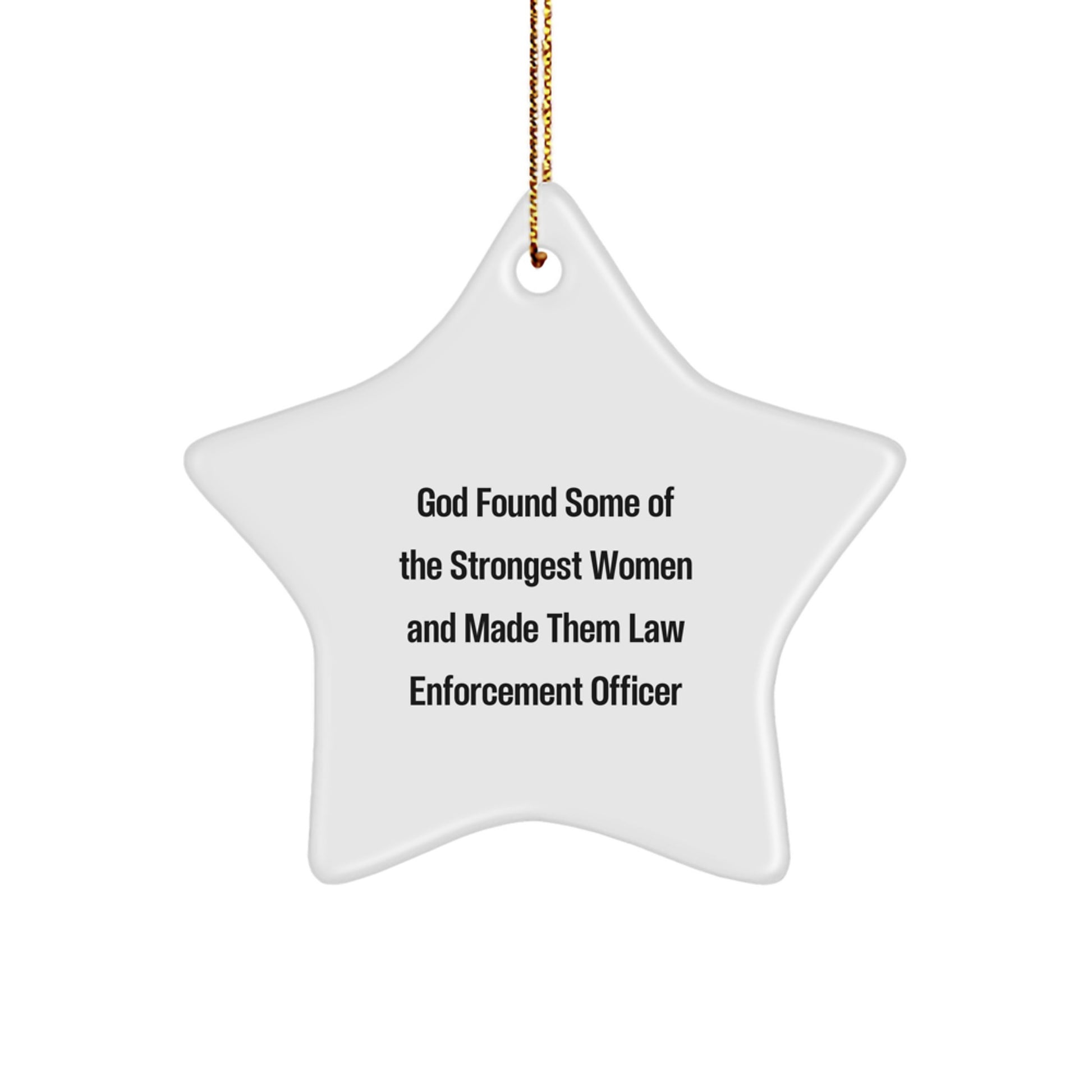 Funny Inspirational Law Enforcement Officer Gifts, Star Ornament for Women Law Enforcement Officers, Gifts from Family with Quote: 'God Found Some Of The Strongest Women' - Image 1