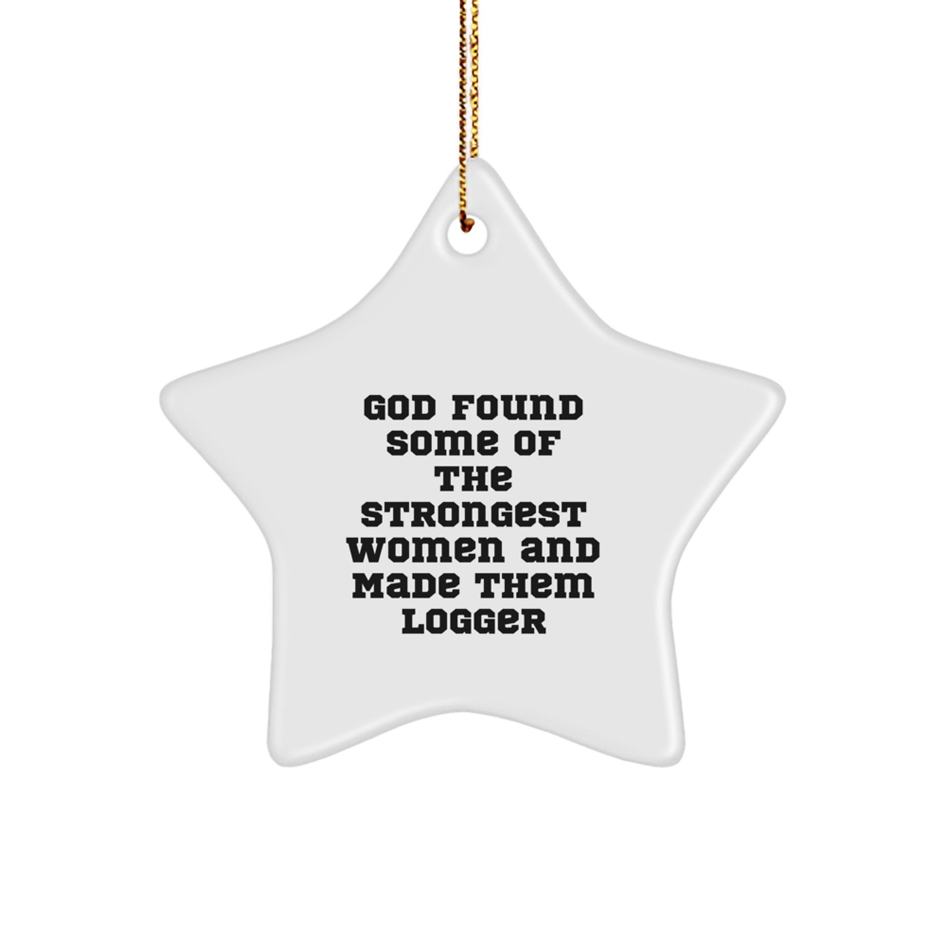 Funny Logger Star Ornament Gifts from Men to Friends with Inspirational Quote - Christmas Unique Gifts for Women - Image 1