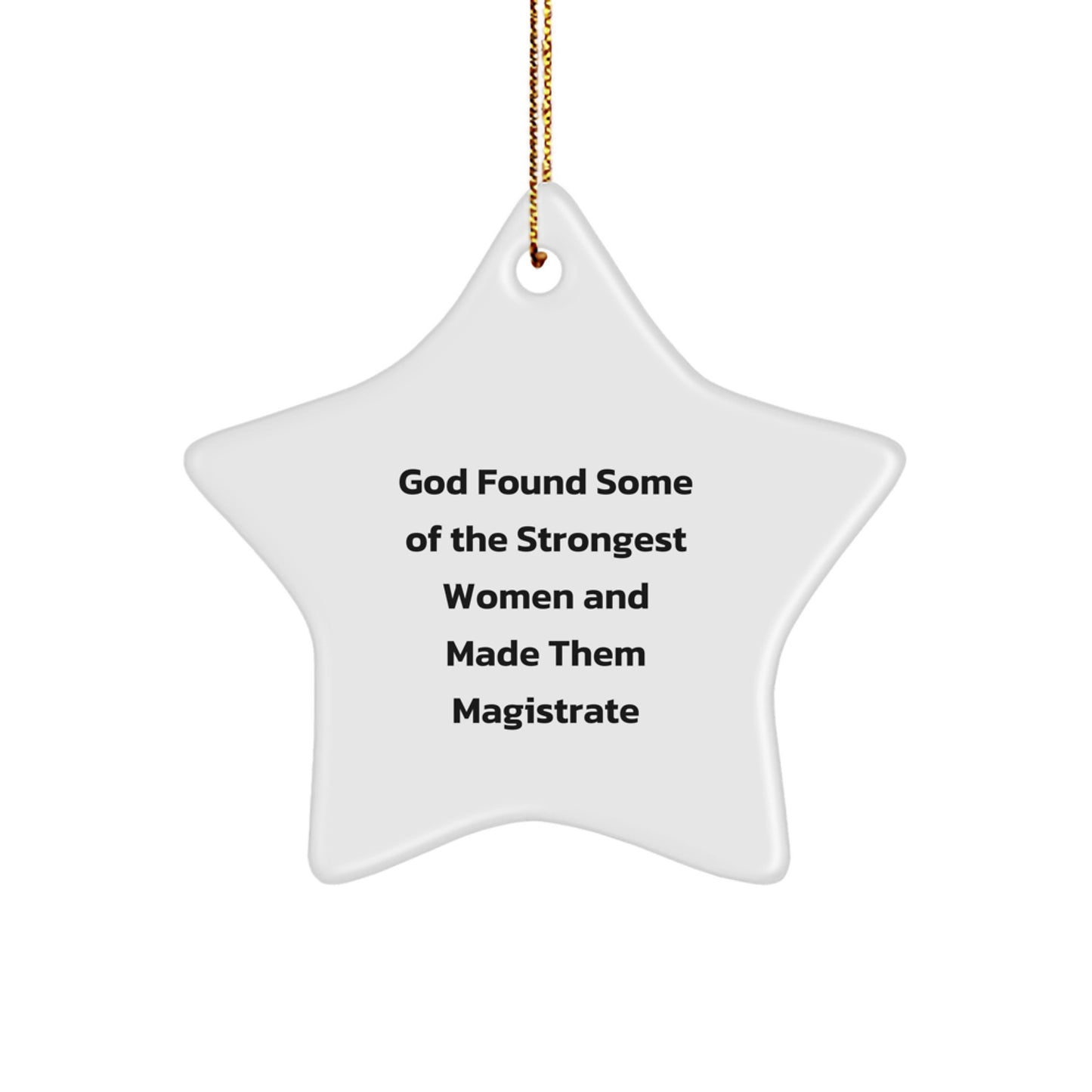 Funny Magistrate Gifts from Women - Star Ornament for Magistrate Women - Christmas Unique Gifts for Magistrate Women - God Found Some Of The Strongest Women And Made Them Magistrate - Image 1