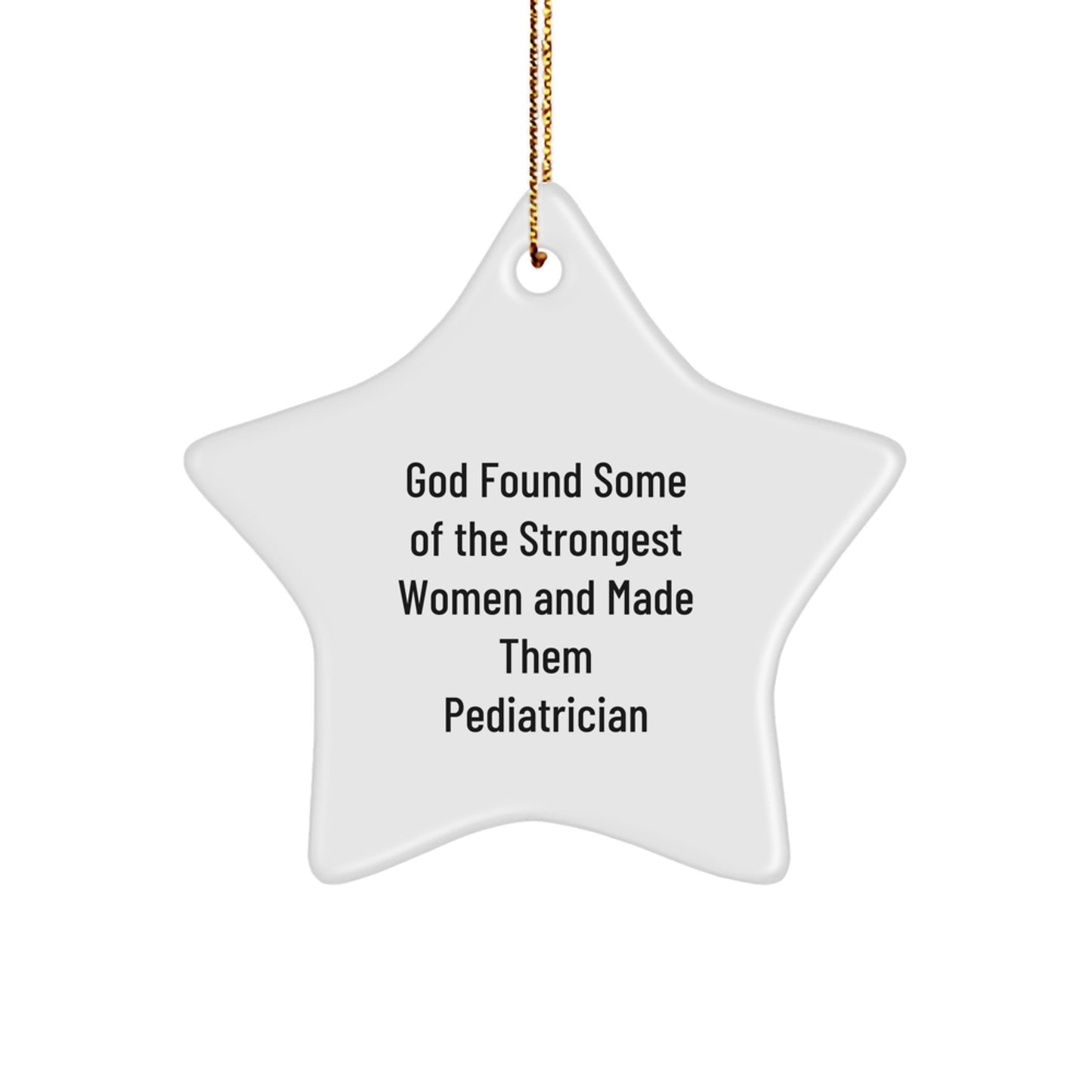 Gifts from Family - Star Ornament for Pediatrician - 'God Found Some Of The Strongest Women And Made Them Pediatrician' Funny Quote - Christmas Unique Gift for Her - Image 1