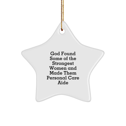 Funny Personal Care Aide Gifts from Men, Women, Friends, Coworkers, Family for Christmas Unique Gifts - 'God Found Some Of The Strongest Women And Made Them Personal Care Aide' Star Ornament - Image 1