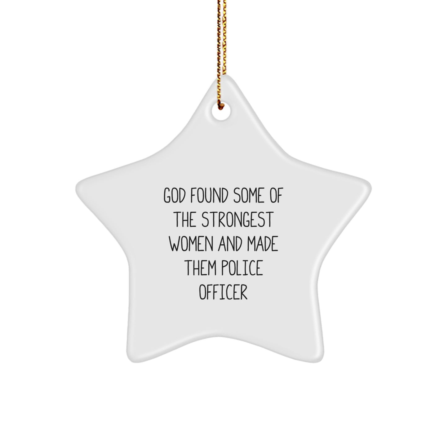 Funny Police Officer Gifts for Women, Star Ornament with 'God Found Some Of The Strongest Women And Made Them Police Officers', Unique Christmas Unique Gifts from Family - Image 1