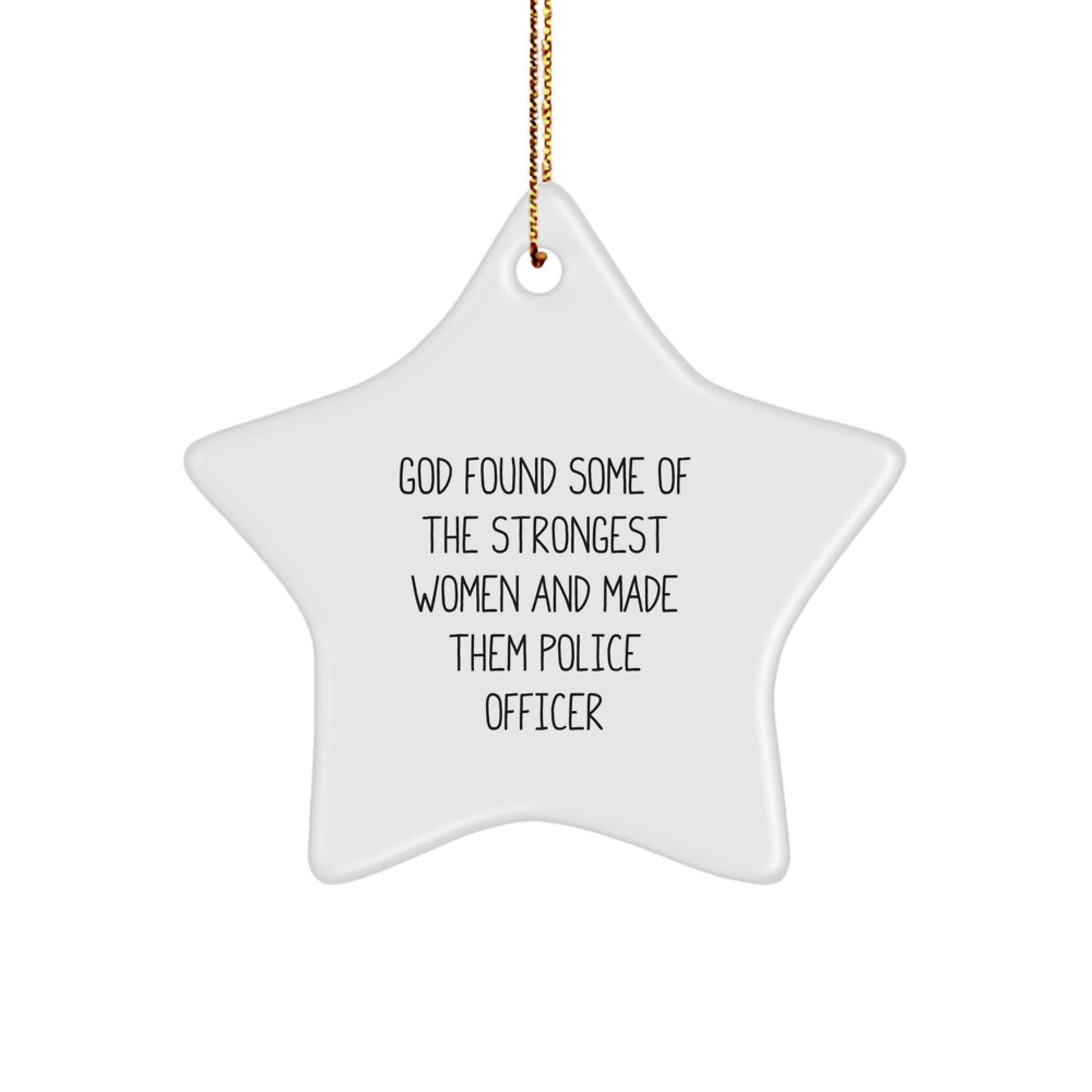 Funny Police Officer Gifts for Women, Star Ornament with 'God Found Some Of The Strongest Women And Made Them Police Officers', Unique Christmas Unique Gifts from Family - Image 1