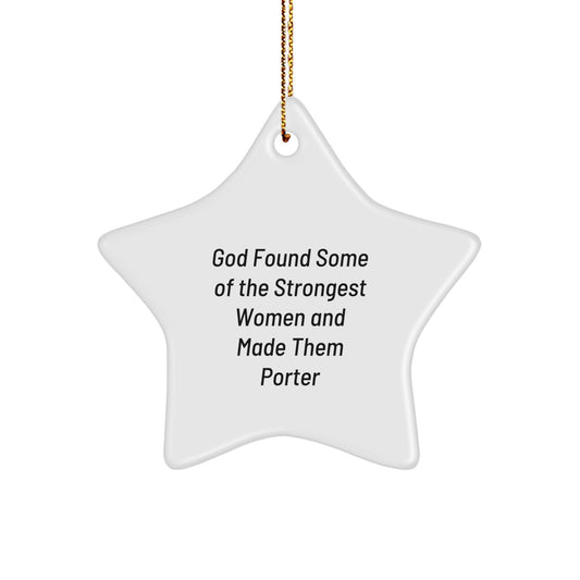 Gifts from Men for Porter - Funny Star Ornament, 'God Found Some Of The Strongest Women And Made Them Porter', White Star Shaped, Christmas Unique Gifts - Image 1
