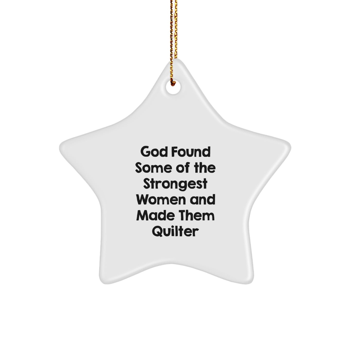 Quilter Gifts from God Found Some Of The Strongest Women And Made Them Quilter - Star Ornament for Christmas - Image 1