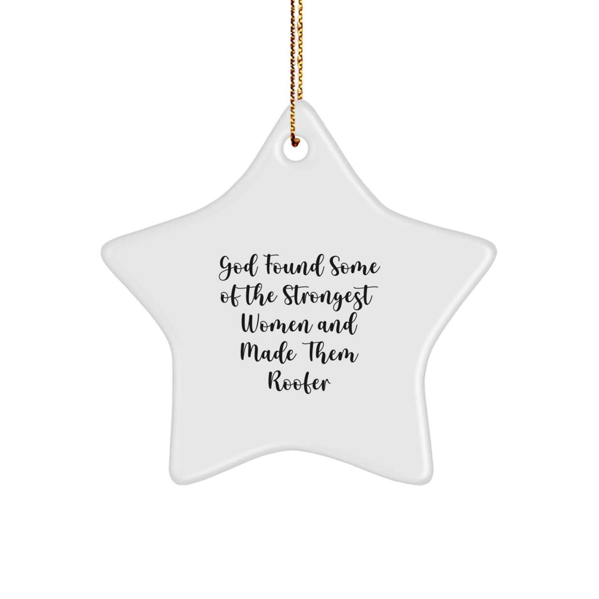 Funny Roofer Gifts for Men - God Found Some Of The Strongest Women And Made Them Roofer Star Ornament, Star-Shaped Gift for Family, Friends, Coworkers, Christmas Unique Gifts from Men - Image 1