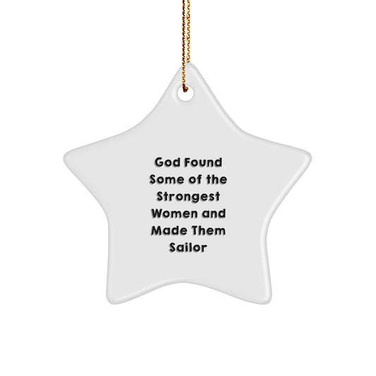 Sailor Star Ornament, Funny Quote Gifts from Men to Women, Christmas Unique Sailor Gifts for Sailor Friends, 'God Found Some Of The Strongest Women And Made Them Sailor' Star Ornament - Image 1