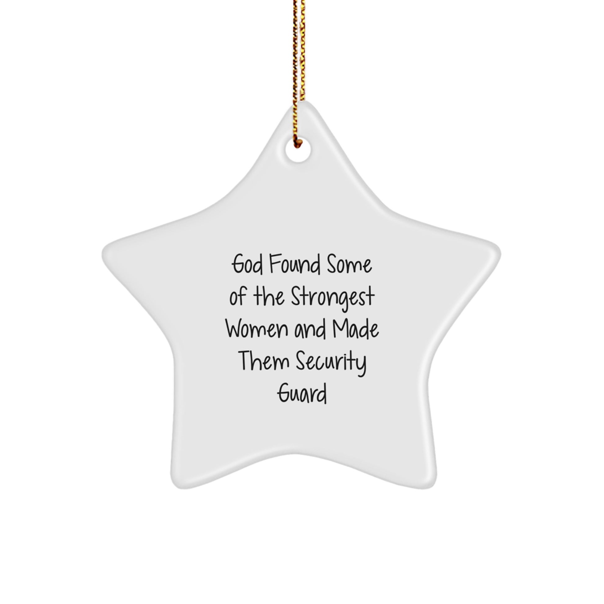 Funny Security Guard Gifts for Men - Star Ornament with Gold Cord, Inspirational Quote 'God Found Some Of The Strongest Women And Made Them Security Guard' - Image 1
