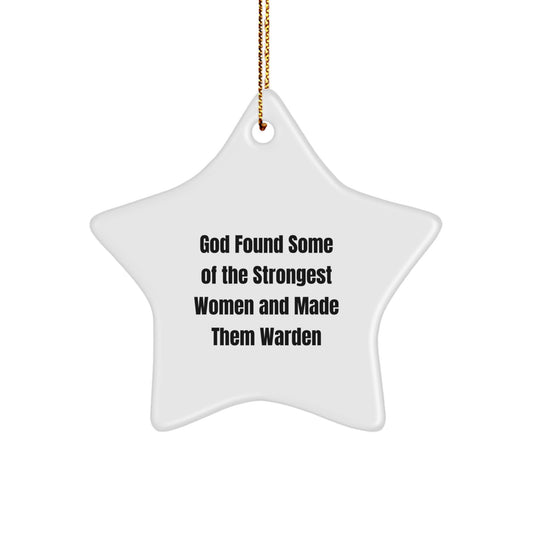 Warden Star Ornament, God Found Some Of The Strongest Women And Made Them Warden, Funny Christmas Unique Gifts for Warden, Gifts from Friends, Unique Star Ornament for Home Decoration - Image 1